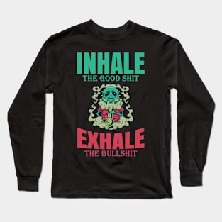 Inhale The Good Shit Exhale The Bullshit 420 Weed Long Sleeve T-Shirt